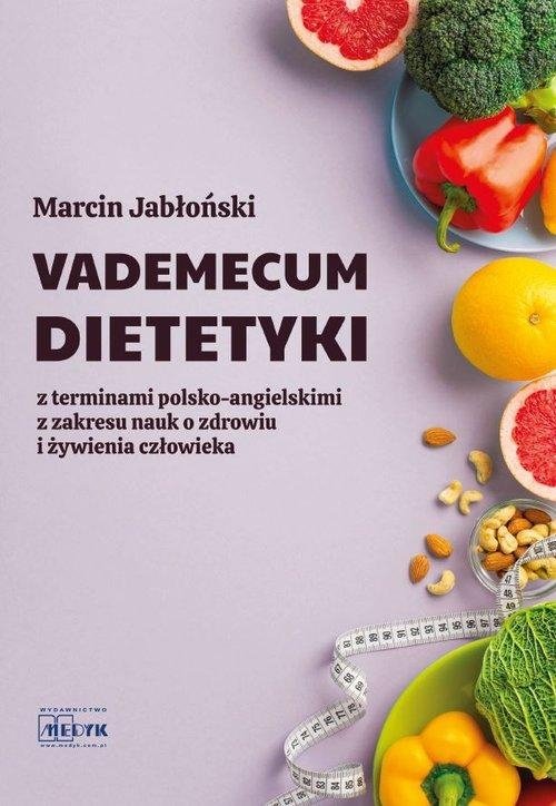 Vademecum Dietetyki z terminami polsko-angielskimi z zakresu nauk o zdrowiu i żywienia człowieka