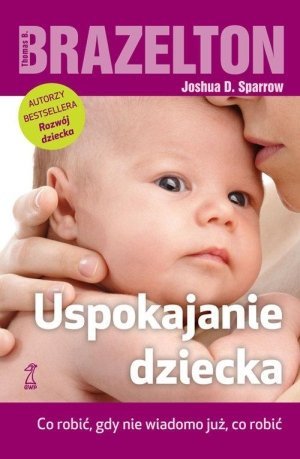 Uspokajanie dziecka Co robić gdy nie wiadomo już co robić