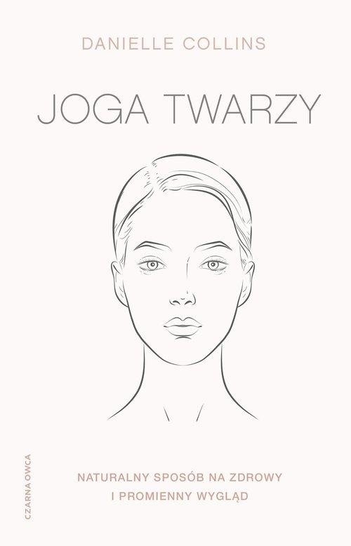 Joga twarzy Naturalny sposób na zdrowy i promienny wygląd