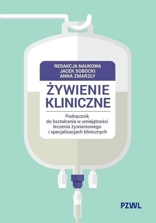 Żywienie kliniczne Podręcznik do kształcenia w umiejętności leczenia żywieniowego i specjalizacjach 