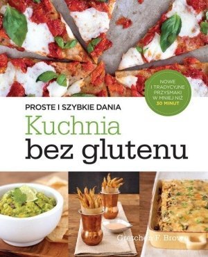 Kuchnia bez glutenu Proste i szybkie dania