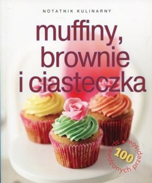 Notatnik kulinarny Muffiny brownie i ciasteczka 100 sprawdzonych przepisów