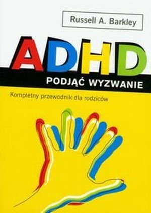ADHD podjąć wyzwanie Kompletny przewodnik dla rodziców