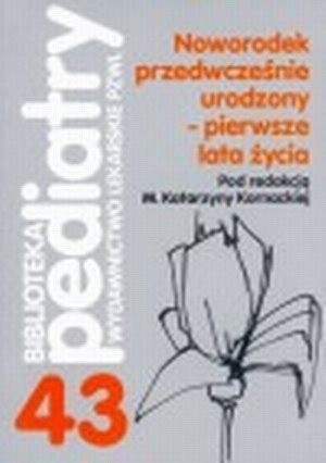 Noworodek przedwcześnie urodzony. Pierwsze lata życia