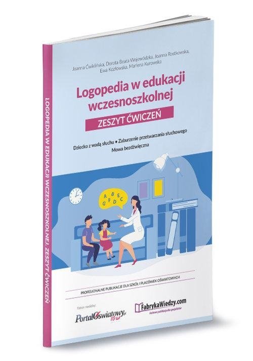 Logopedia w edukacji wczesnoszkolnej Zeszyt ćwiczeń. Dziecko z wadą słuchu, zaburzenie przetwarzania słuchowego, mowa bezdźwięczna