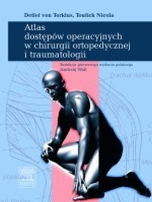 Atlas dostępów operacyjnych w chirurgii ortopedycznej i traumatologii