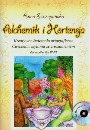 Alchemik i Hortensja + CD Kreatywne ćwiczenia ortograficzne Ćwiczenia czytania ze zrozumieniem dla uczniów klas IV-VI