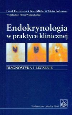 Endokrynologia w praktyce klinicznej Diagnostyka i leczenie