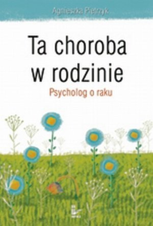 Ta choroba w rodzinie Psycholog o raku