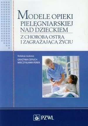 Modele opieki pielęgniarskiej nad dzieckiem z chorobą ostrą i zagrażającą życiu