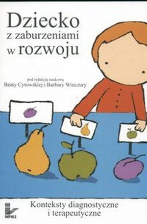 Dziecko z zaburzeniami w rozwoju Konteksty diagnostyczne i terapeutyczne
