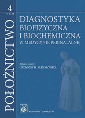 Położnictwo Tom 4 Diagnostyka biofizyczna i biochemiczna w medycynie perinatalnej