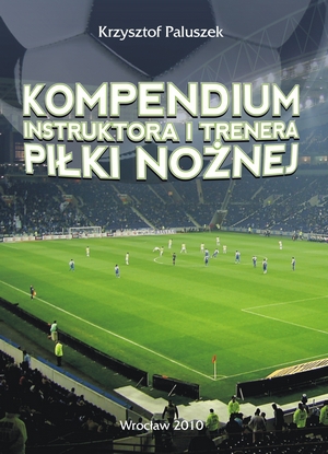 Kompendium instruktora  i trenera piłki nożnej