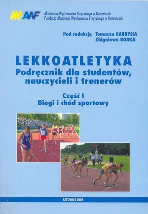 Lekkoatletyka podr. dla studentów, nauczycieli i tren. cz. I