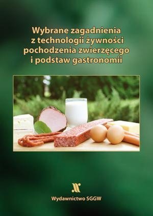 Wybrane zagadnienia z technologii żywności pochodzenia zwierzęcego i podstaw gastronomii