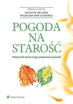 Pogoda na starość Podręcznik skutecznego wspierania seniorów