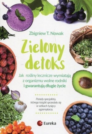 Zielony detoks Jak rośliny zielone wymiatają z organizmu wolne rodniki i gwarantują długie życie