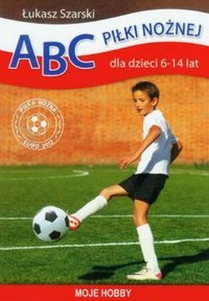 ABC piłki nożnej dla dzieci 6-14 lat