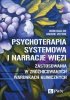 Psychoterapia systemowa i narracje więzi Zastosowania w zróżnicowanych warunkach klinicznych 