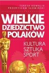 Wielkie dziedzictwo Polaków. Kultura, sztuka, sport