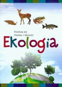 Ekologia. Poznaj jej prawa i reguły 
