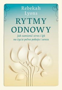 Rytmy odnowy. Jak zamienić stres i lęk na życie pełne spokoju i sensu 