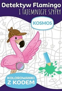 Detektyw Flamingo i tajemnicze szyfry. Kolorowanki z kodem. Kosmos