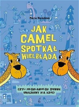 Jak camel spotkał wielbłąda, czyli polsko-angielski słownik obrazkowy dla dzieci