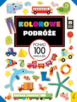 Kolorowe podróże. Ponad 100 naklejek. Naklejkowo