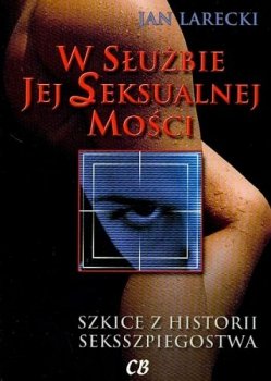 W służbie jej Seksualnej Mości. Szkice z historii seksszpiegostwa