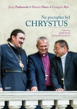 Na początku był Chrystus. Rozmawiają Jakub Drath i Janusz Poniewierski