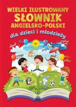 Wielki ilustrowany słownik angielsko-polski dla dzieci i młodzieży
