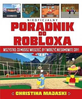 Nieoficjalny poradnik do Robloxa. Wszystko, co musisz wiedzieć, by tworzyć niesamowite gry!