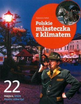 Polskie miasteczka z klimatem. 22 miejsca, które musisz zobaczyć