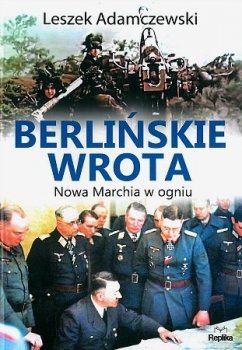 Berlińskie wrota. Nowa marchia w ogniu