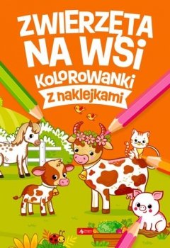 Zwierzęta na wsi. Kolorowanki z naklejkami