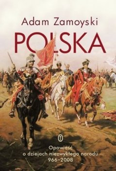 Polska. Opowieść o dziejach niezwykłego narodu 966-2008. Wyd. 2015
