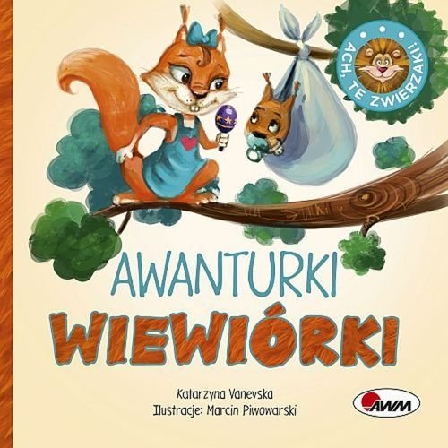 Ach, te zwierzaki! Awanturki wiewiórki, Katarzyna Vanevska