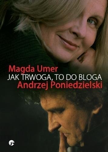 Jak Trwoga, to do Bloga, Andrzej Poniedzielski, Magda Umer