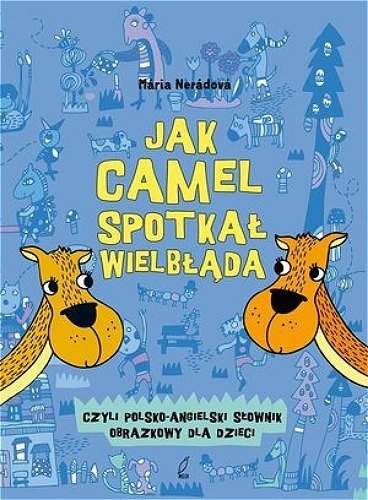 Jak camel spotkał wielbłąda, czyli polsko-angielski słownik obrazkowy dla dzieci, Maria Neradova