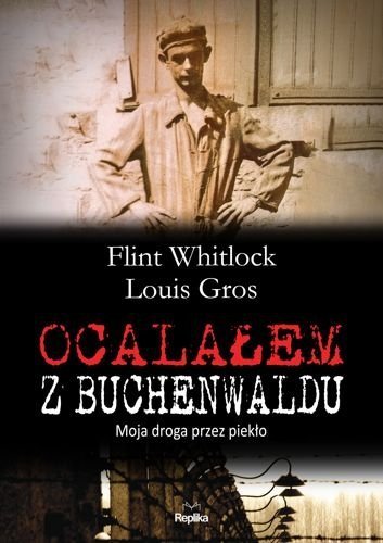 Ocalałem z Buchenwaldu. Moja droga przez piekło, Flint Whitlock, Louis Gros