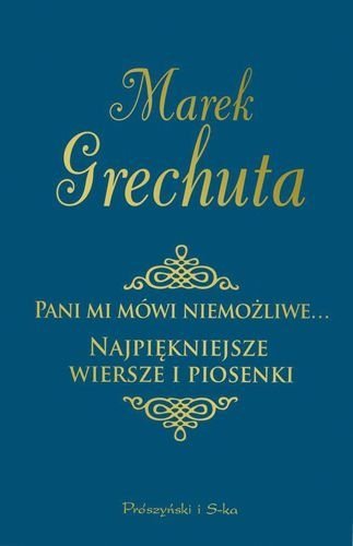 Pani mi mówi niemożliwe. Najpiękniejsze wiersze i piosenki, Marek Grechuta