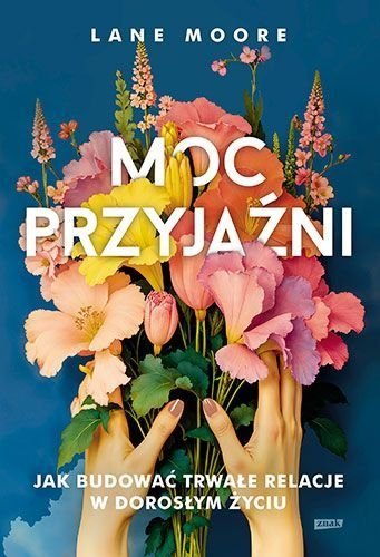 Moc przyjaźni. Jak budować trwałe relacje w dorosłym życiu, Lane Moore