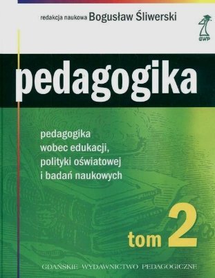 Pedagogika wobec edukacji, polityki oświatowej i badań naukowych. Pedagogika, tom 2, Bogusław Śliwerski