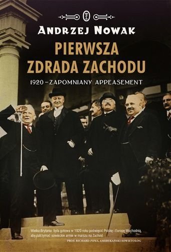 Pierwsza zdrada Zachodu. 1920 - zapomniany appeasement. Wyd. 2015, Andrzej Nowak