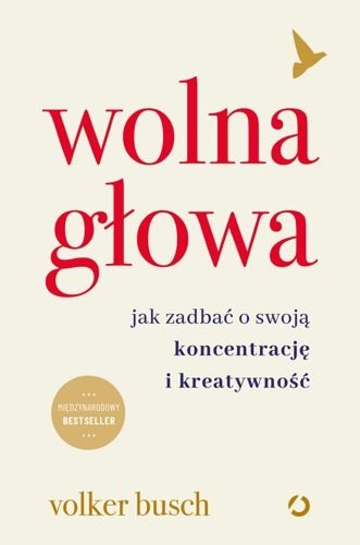 Wolna głowa. Jak zadbać o swoją koncentrację i kreatywność, Volker Busch