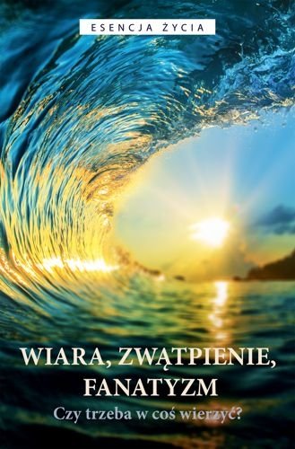 Wiara, zwątpienie, fanatyzm. Czy trzeba w coś wierzyć?, Osho