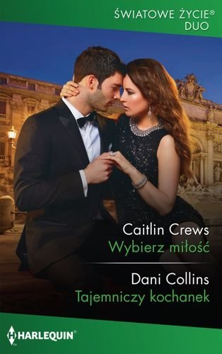 Wybierz miłość. Tajemniczy kochanek, Caitlin Crews, Dani Collins