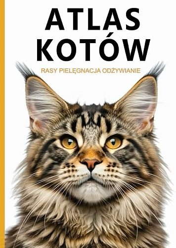 Atlas kotów. Rasy, pielęgnacja, odżywianie, Joanna Werner
