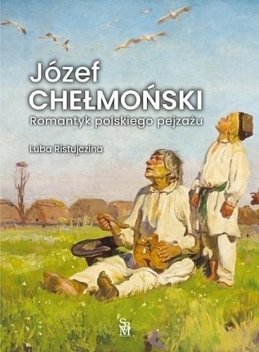 Józef Chełmoński. Romantyk polskiego pejzażu, Luba Ristujczina